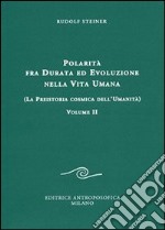 Polarità fra durata ed evoluzione nella vita umana. Vol. 2: La preistoria cosmica dell'umanità libro