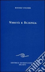 Verità e scienza. Proemio di una filosofia della libertà libro