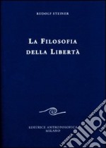 La filosofia della libertà. Linee fondamentali di una moderna concezione del mondo libro