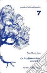 La trasformazione aziendale. Problemi nella riconversione di aziende tradizionali in biodinamiche libro