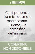 Corrispondenze fra microcosmo e macrocosmo. L'uomo, un geroglifico dell'universo libro