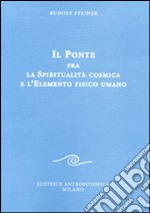 Il ponte fra la spiritualità cosmica e l'elemento fisico umano libro