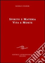 Spirito e materia. Vita e morte libro