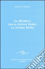 La ricerca della nuova Iside, la divina Sofia libro