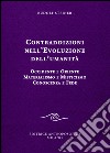 Contraddizioni nell'evoluzione dell'umanità. Occidente e oriente, materialismo e misticismo, conoscenza e fede libro