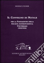 Il Convegno di Natale per la fondazione della Società antroposofica universale 1923-1924 libro