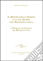 Il mondo dello spirito e la sua azione sull'esistenza fisica. L'operare dei defunti nel mondo dei vivi libro