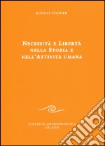 Necessità e libertà nella storia e nell'attività umana libro