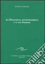 La pedagogia antroposofica e le sue premesse libro