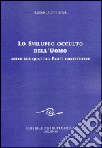 Lo sviluppo occulto dell'uomo nelle sue quattro parti costitutive libro