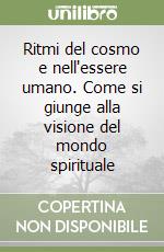 Ritmi del cosmo e nell'essere umano. Come si giunge alla visione del mondo spirituale libro