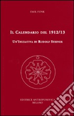 Il calendario del 1912/13. Un'iniziativa di Rudolf Steiner libro