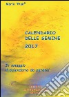 Calendario delle semine 2017 libro di Thun Maria Thun Matthias K. Thun Titia Maria