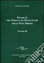 Polarità fra durata ed evoluzione nella vita umana. Vol. 3 libro