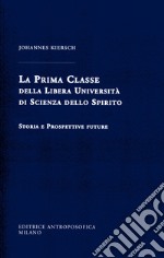 La Prima Classe della Libera Università di scienza dello spirito. Storia e prospettive future libro