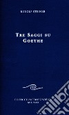 Tre saggi su Goethe libro