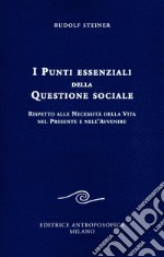 I punti essenziali della questione sociale. Rispetto alle necessità della vita nel presente e nell'avvenire libro