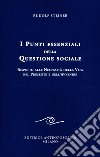 I punti essenziali della questione sociale. Rispetto alle necessità della vita nel presente e nell'avvenire libro