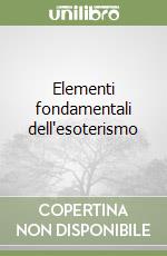 Elementi fondamentali dell'esoterismo libro