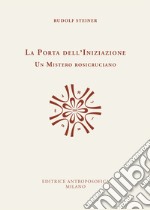 La porta dell'iniziazione. Un mistero rosicruciano. Testo tedesco a fronte. Ediz. bilingue libro