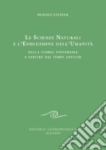 Le scienze naturali e l'evoluzione dell'umanità. Nella storia universale a partire dai tempi antichi libro