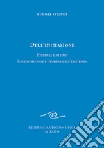 Dell'iniziazione. Eternità e attimo. Luce spirituale e tenebra dell'esistenza libro