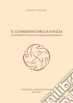 Il guardiano della soglia. Avvenimenti di vita in immagini sceniche libro