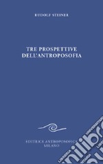 Tre prospettive dell'antroposofia libro