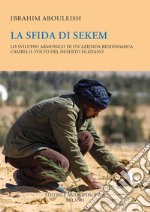 La sfida di Sekem. Lo sviluppo armonico di un'azienda biodinamica cambia il volto del deserto egiziano libro