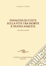 Indagini occulte sulla vita tra morte e nuova nascita. Vol. 2 libro