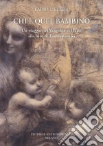 Chi è quel bambino. Un viaggio nei Vangeli e nell'arte alla luce dell'antroposofia