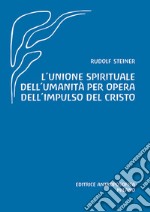 L'unione spirituale dell'umanità per opera dell'impulso del Cristo libro