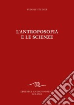 L'antroposofia e le scienze libro