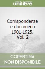 Corrispondenze e documenti 1901-1925. Vol. 2