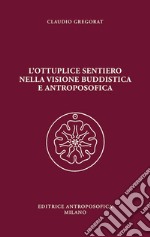 L'ottuplice sentiero nella visione buddistica e antroposofica libro