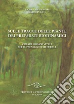 Sulle tracce delle piante dei preparati biodinamici. Creare organi vitali per il paesaggio colturale libro