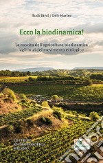 Ecco la biodinamica! La nascita dell'agricoltura biodinamica agli inizi del movimento ecologico libro