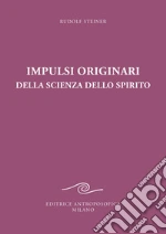 Impulsi originari della scienza dello spirito. Esoterismo cristiano alla luce della nuova conoscenza spirituale libro