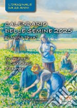 Calendario delle semine 2025. L'originale calendario delle semine biodinamico libro