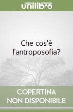 Che cos'è l'antroposofia? libro