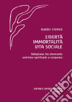 Libertà immortalità vita sociale. Relazione tra elemento animico-spirituale e corporeo libro