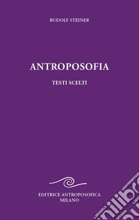 Antroposofia, testi scelti. Prospettive spirituali libro