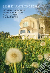 Semi di antroposofia. Letture dall'opera di Rudolf Steiner a cento anni dalla morte libro