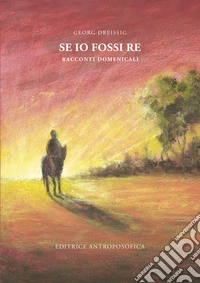 Se io fossi re. Racconti domenicali libro
