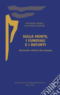 Sulla morte, i funerali e i defunti. Domande relative alle esequie libro
