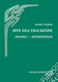 Arte dell'educazione. Antropologia. Vol. 1 libro