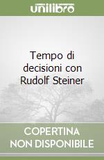 Tempo di decisioni con Rudolf Steiner libro