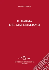 Il karma del materialismo. Nove conferenze tenute a Berlino dal 31 luglio al 25 settembre 1917 O.O. n. 176 libro