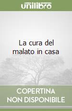 La cura del malato in casa libro