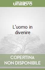 L'uomo in divenire